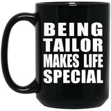Being Tailor Makes Life Special - 15oz Coffee Mug Black