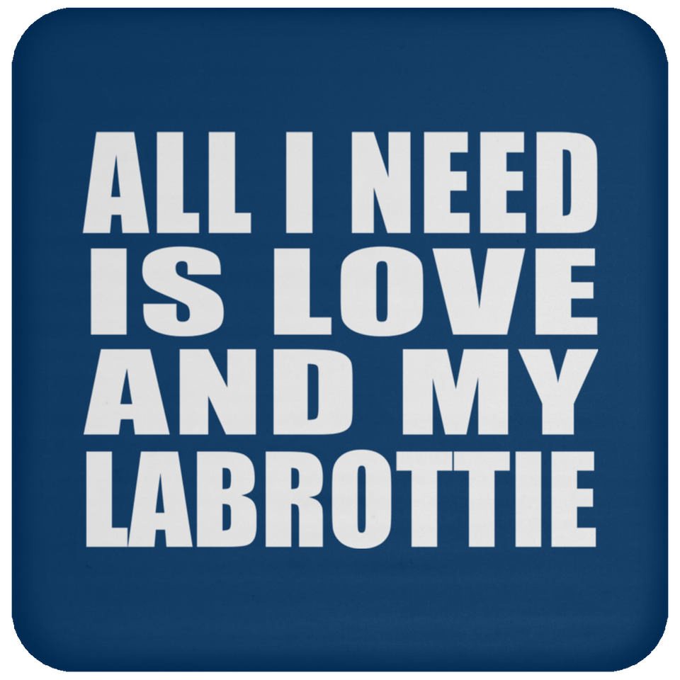 All I Need Is Love And My Labrottie - Drink Coaster