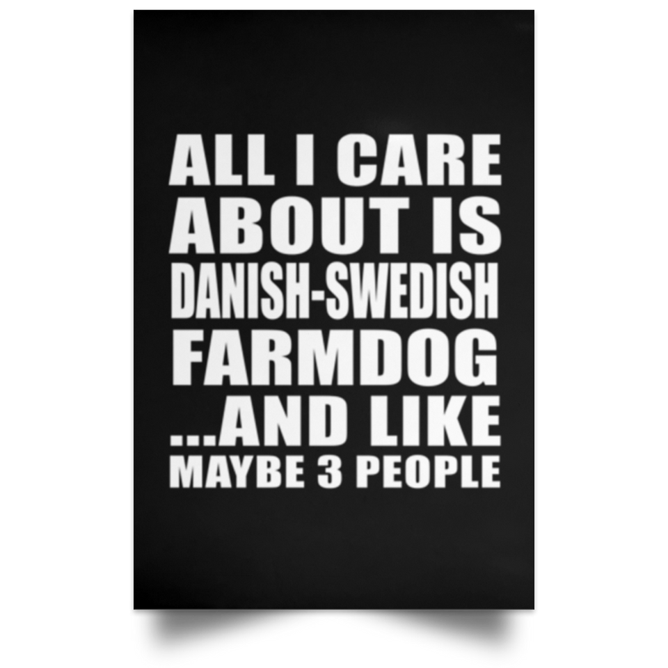 All I Care About Is Danish-Swedish Farmdog - Poster Portrait