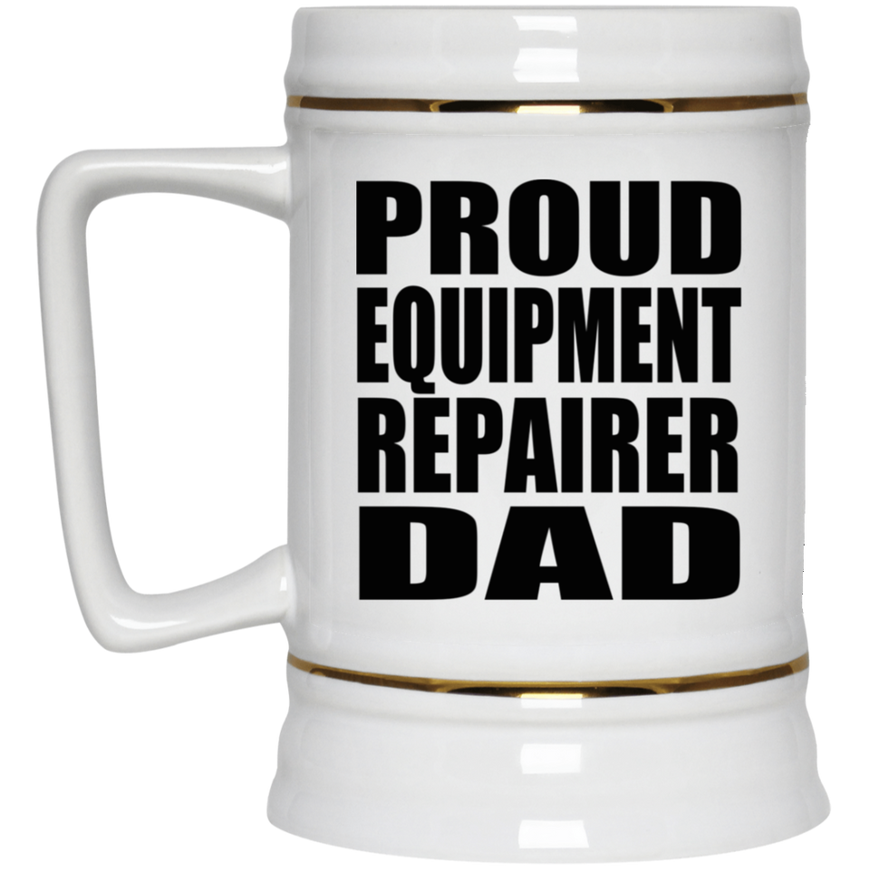 Proud Equipment Repairer Dad - Beer Stein