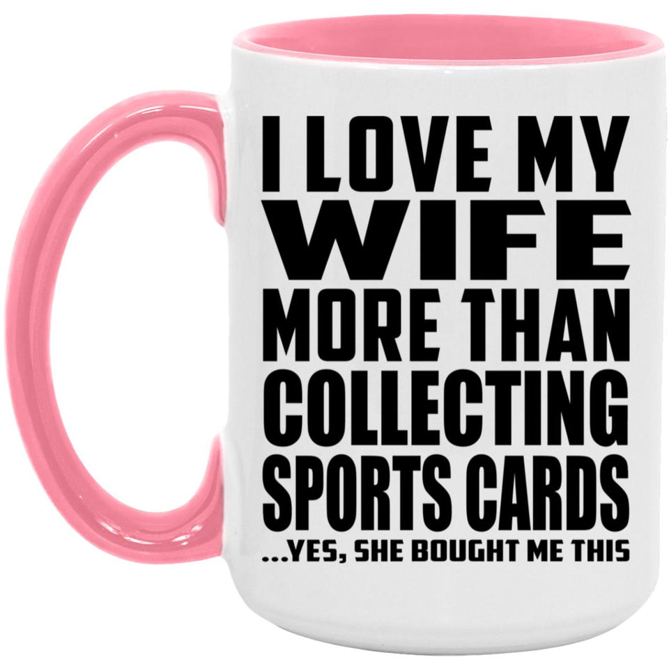 I Love My Wife More Than Collecting Sports Cards - 15oz Accent Mug Pink