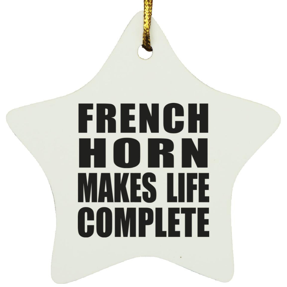 French Horn Makes Life Complete - Star Ornament