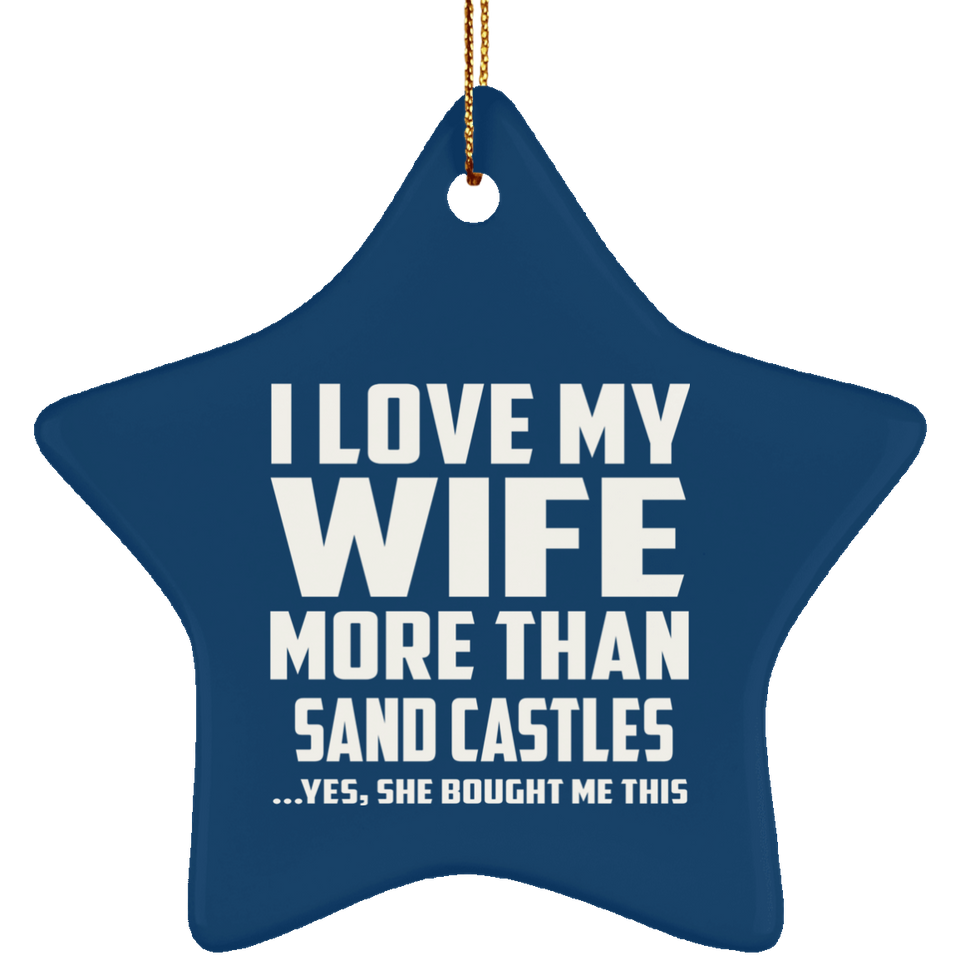 I Love My Wife More Than Sand Castles - Star Ornament