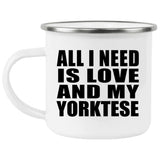 All I Need Is Love And My Yorktese - 12oz Camping Mug