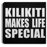 Kilikiti Makes Life Special - Canvas Square