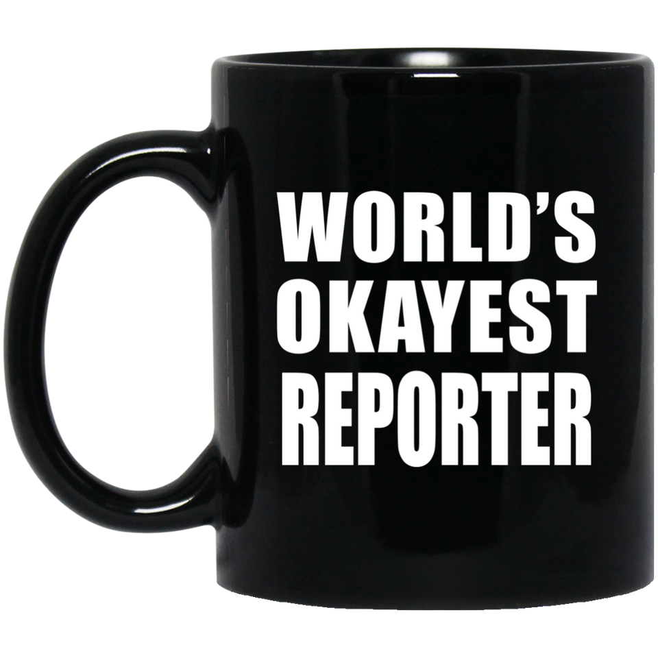 World's Okayest Reporter - 11 Oz Coffee Mug Black