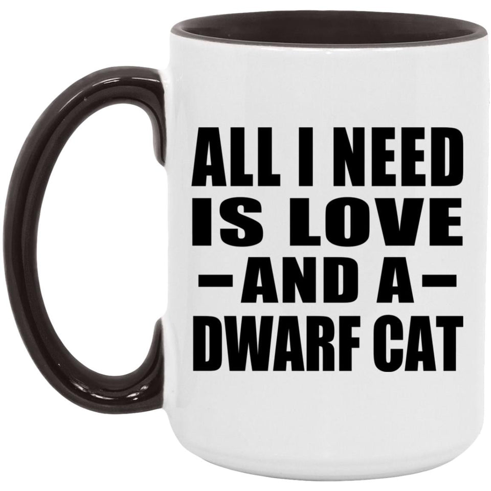 All I Need Is Love And A Dwarf Cat - 15oz Accent Mug Black