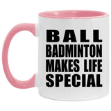 Ball Badminton Makes Life Special - 11oz Accent Mug Pink