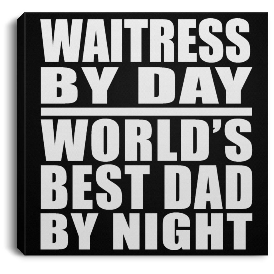 Waitress By Day World's Best Dad By Night - Canvas Square