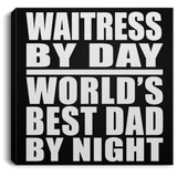 Waitress By Day World's Best Dad By Night - Canvas Square
