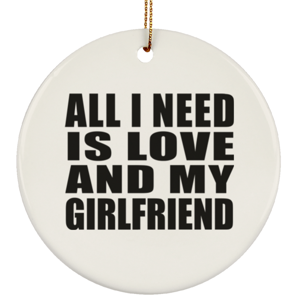 All I Need Is Love And My Girlfriend - Circle Ornament