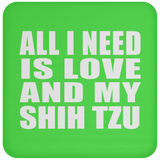 All I Need Is Love And My Shih Tzu - Drink Coaster