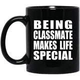 Being Classmate Makes Life Special - 11oz Coffee Mug Black