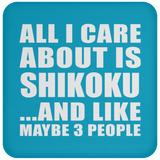 All I Care About Is Shikoku - Drink Coaster