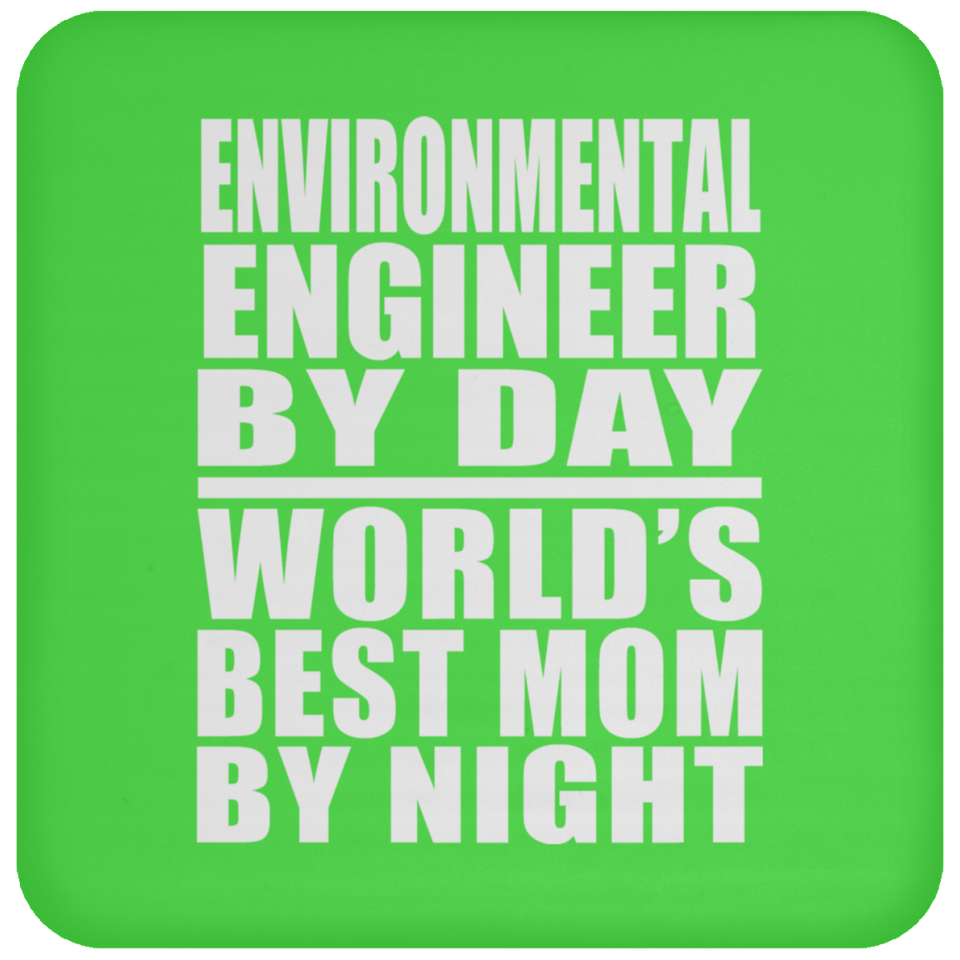 Environmental Engineer By Day World's Best Mom By Night - Drink Coaster