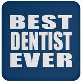 Best Dentist Ever - Drink Coaster