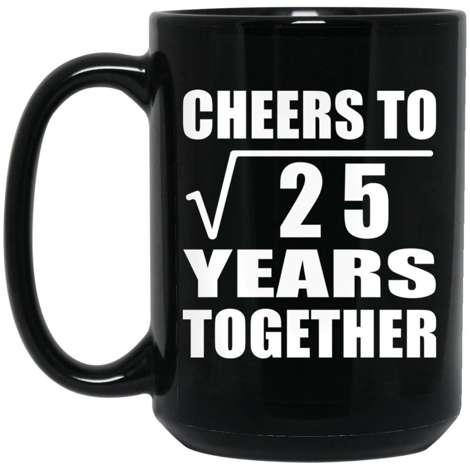 5th Anniversary Cheers To Square Root of 25 Years Together - 15oz Coffee Mug Black
