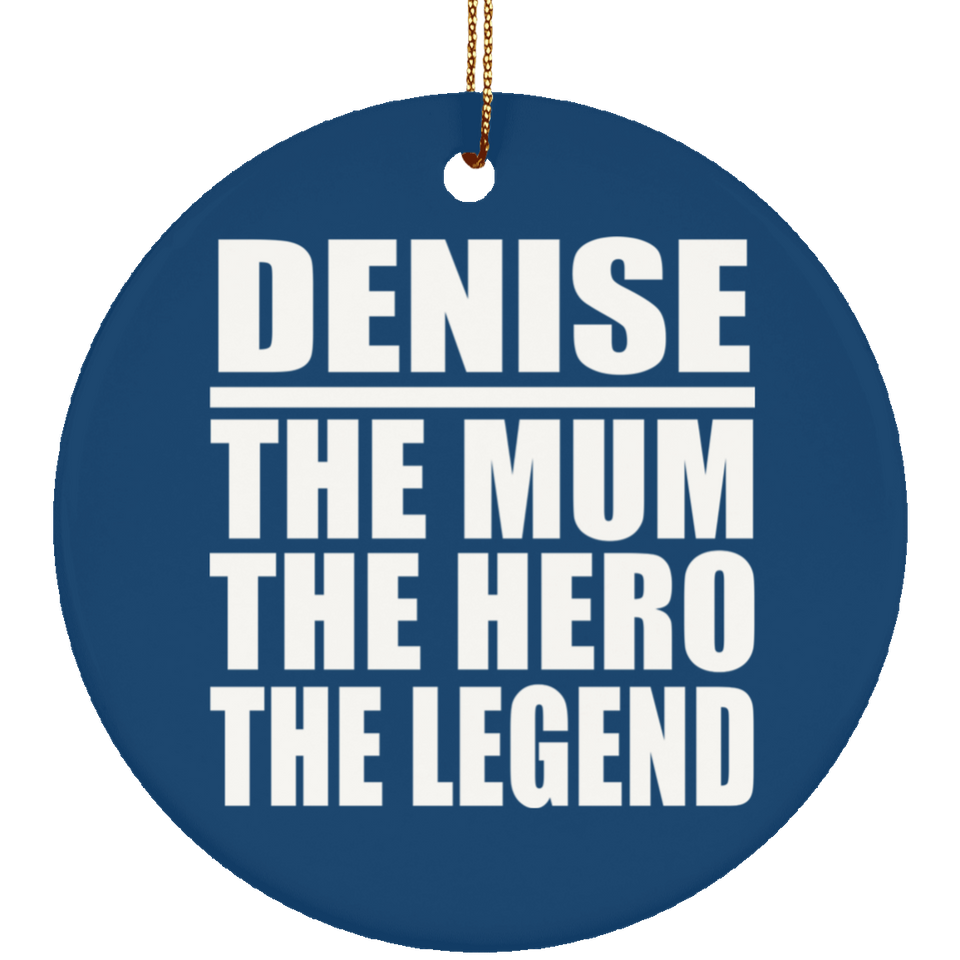 Denise The Mum The Hero The Legend - Circle Ornament