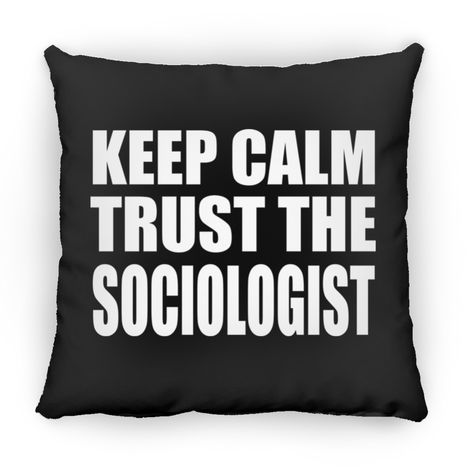 Keep Calm and Trust The Sociologist - Throw Pillow Black