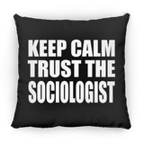 Keep Calm and Trust The Sociologist - Throw Pillow Black