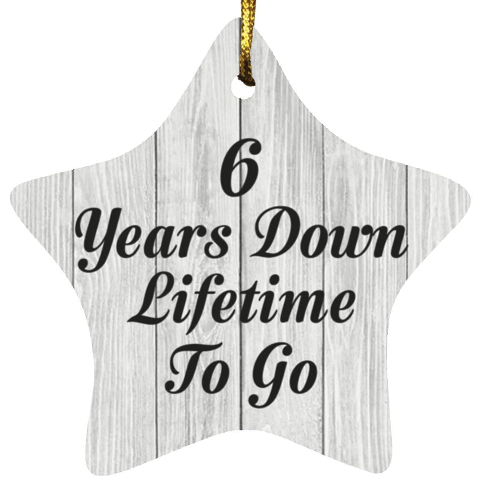 6th Anniversary 6 Years Down Lifetime To Go - Star Ornament F
