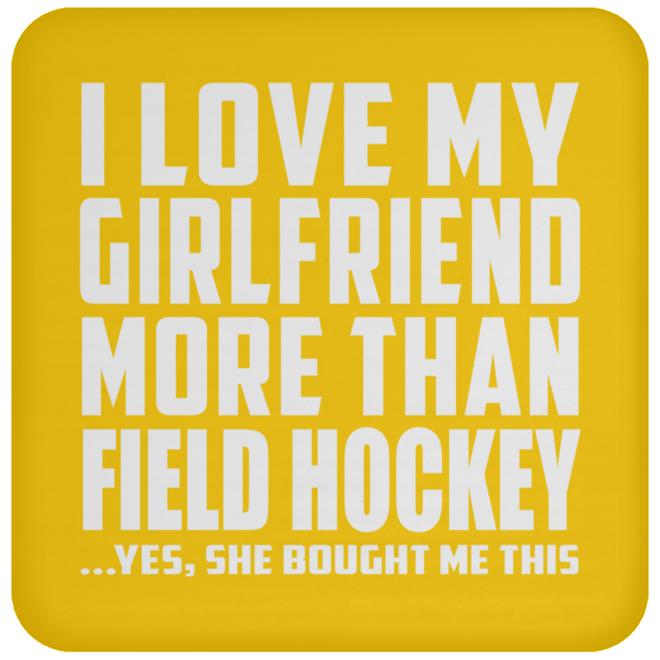 I Love My Girlfriend More Than Field Hockey - Drink Coaster