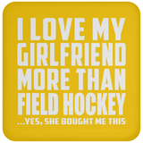 I Love My Girlfriend More Than Field Hockey - Drink Coaster