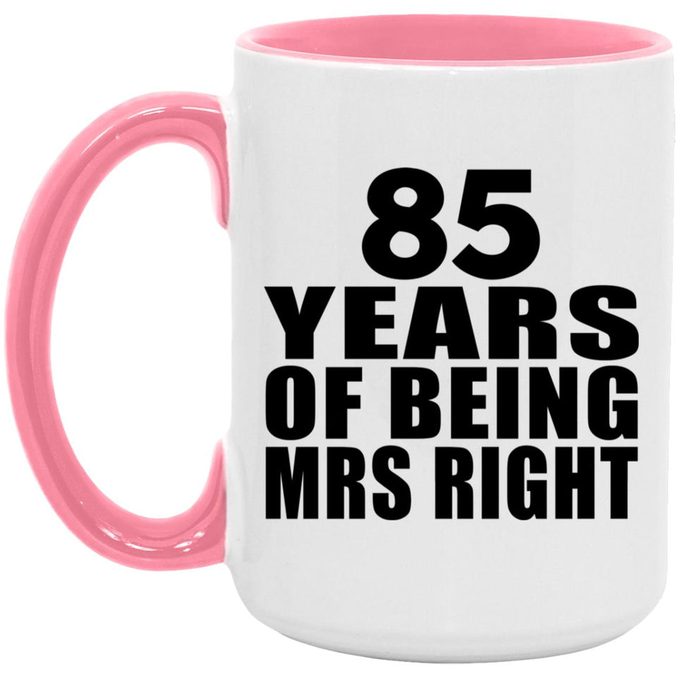 85th Anniversary 85 Years Of Being Mrs Right - 15oz Accent Mug Pink