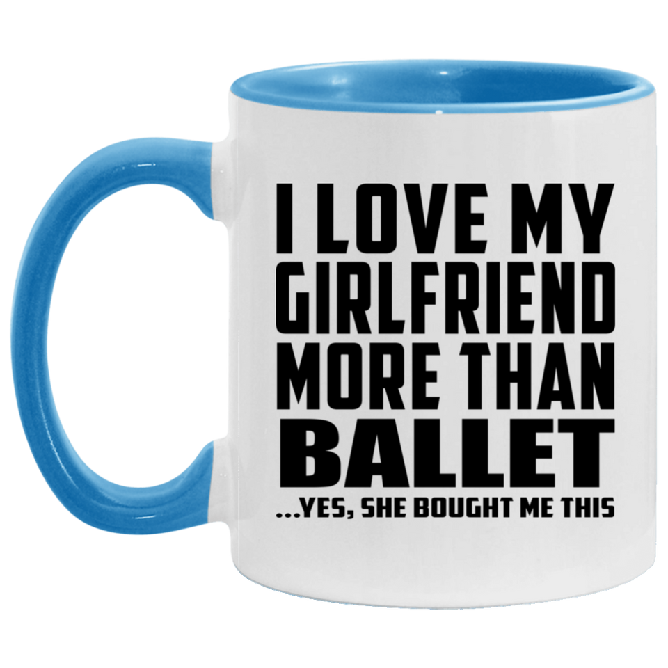 I Love My Girlfriend More Than Ballet - 11oz Accent Mug Blue