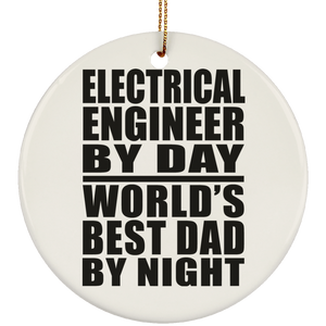 Electrical Engineer By Day World's Best Dad By Night - Circle Ornament