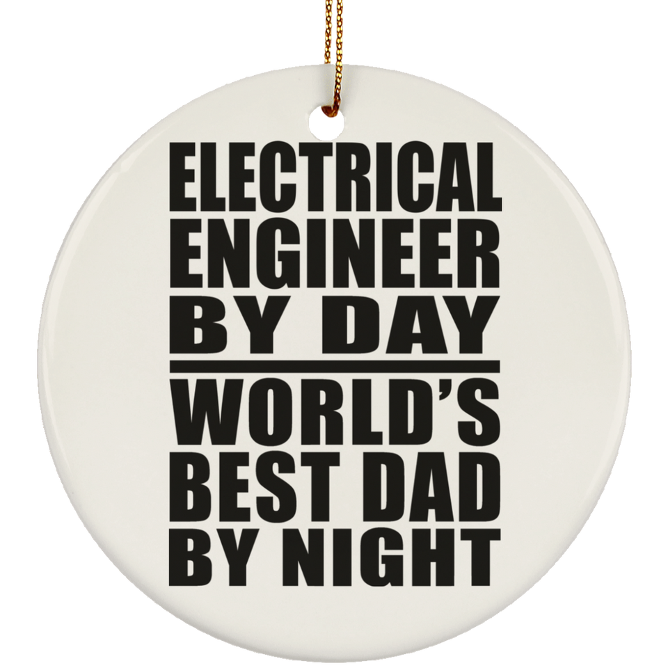 Electrical Engineer By Day World's Best Dad By Night - Circle Ornament