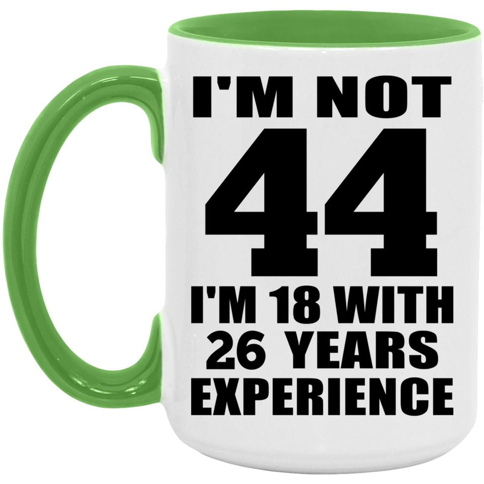 44th Birthday I'm Not 44 I'm 18 With 26 Years Experience - 15oz Accent Mug Green