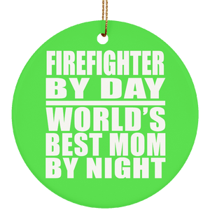 Firefighter By Day World's Best Mom By Night - Circle Ornament