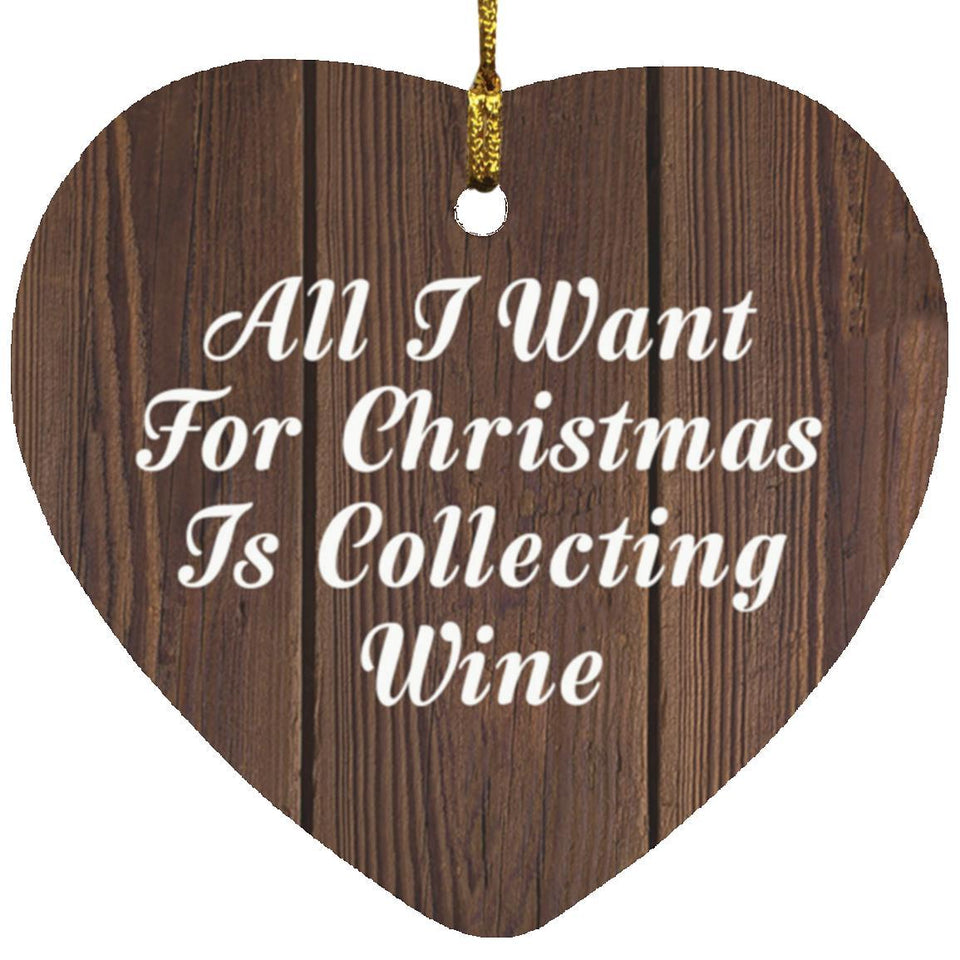 All I Want For Christmas Is Collecting Wine - Heart Ornament D