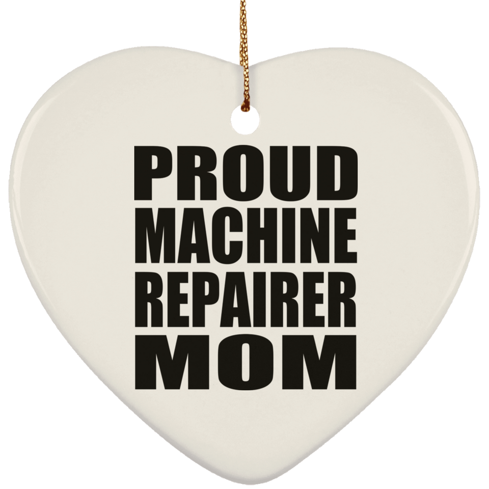 Proud Machine Repairer Mom - Heart Ornament