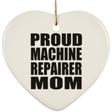 Proud Machine Repairer Mom - Heart Ornament