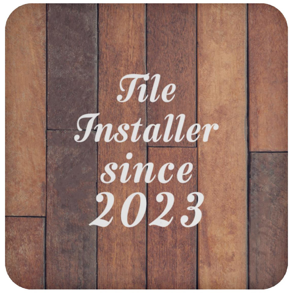 Tile Installer Since 2023 - Drink Coaster E