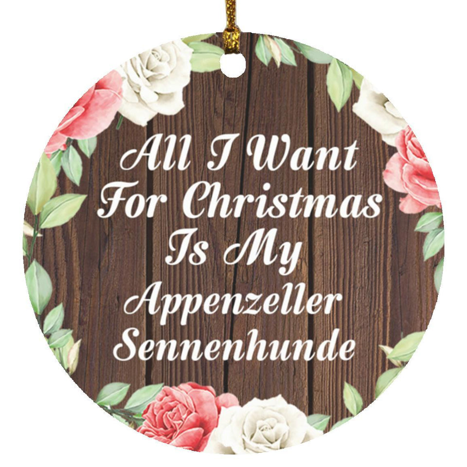 All I Want For Christmas Is My Appenzeller Sennenhunde - Circle Ornament A