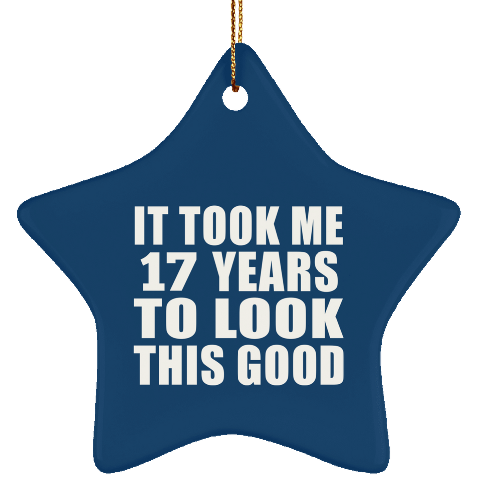 17th Birthday Took Me 17 Years To Look This Good - Star Ornament