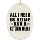 All I Need Is Love And A Coton De Tulear - Oval Ornament
