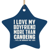 I Love My Boyfriend More Than Canoeing - Star Ornament