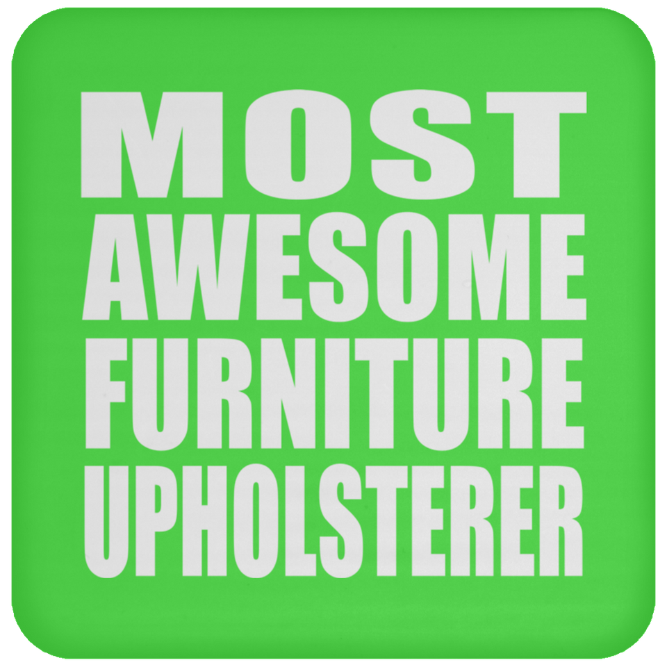 Most Awesome Furniture Upholsterer - Drink Coaster