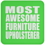 Most Awesome Furniture Upholsterer - Drink Coaster