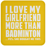 I Love My Girlfriend More Than Badminton - Drink Coaster