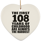 108th Birthday First 108 Years of Childhood Are The Hardest - Heart Ornament