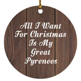All I Want For Christmas Is My Great Pyrenees - Circle Ornament D
