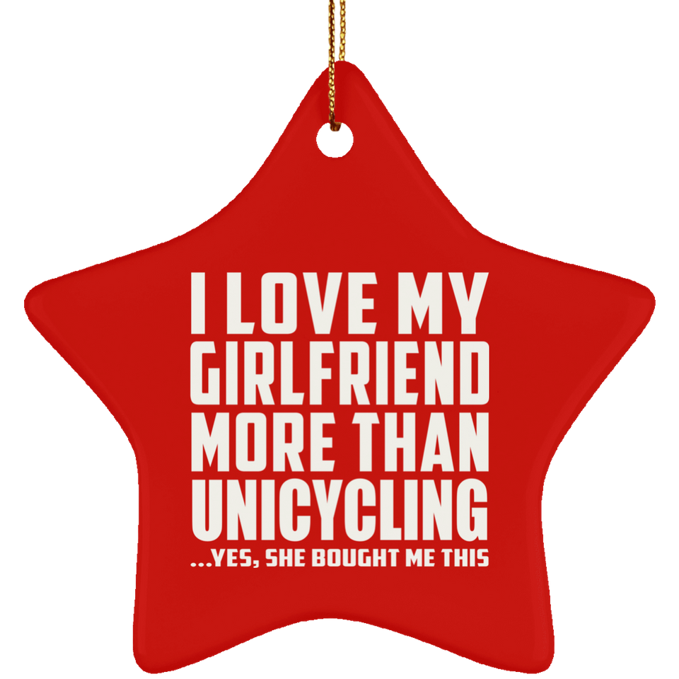 I Love My Girlfriend More Than Unicycling - Star Ornament
