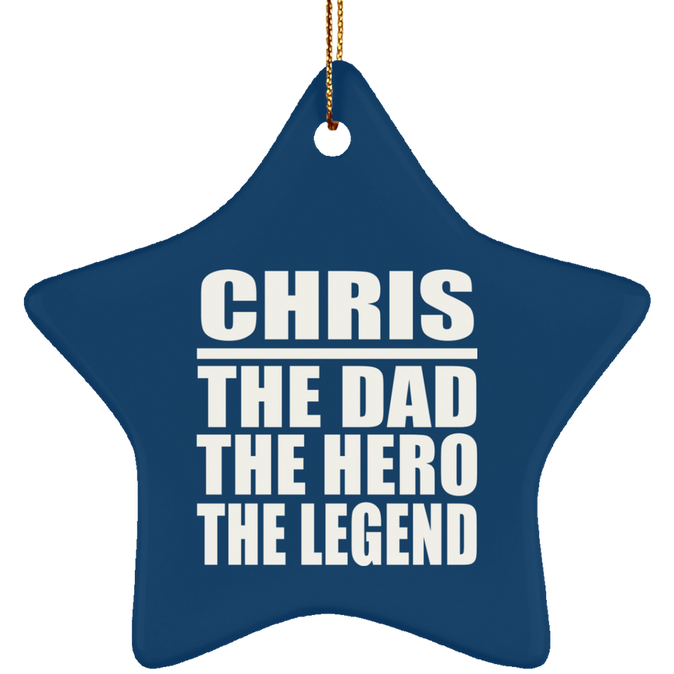 Chris The Dad The Hero The Legend - Star Ornament