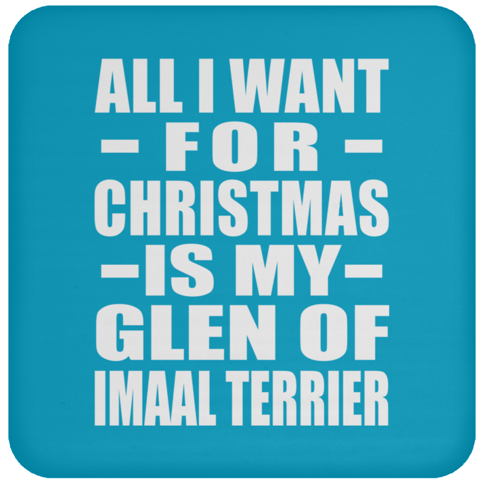 All I Want For Christmas Is My Glen Of Imaal Terrier - Coaster
