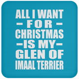 All I Want For Christmas Is My Glen Of Imaal Terrier - Coaster